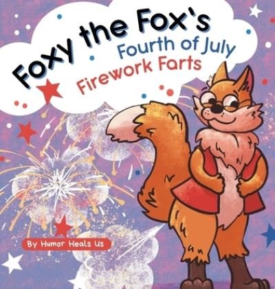 Cover for Humor Heals Us · Foxy the Fox's Fourth of July Firework Farts (Gebundenes Buch) (2021)
