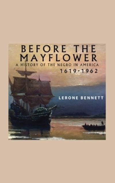 Cover for Lerone Bennett · Before the Mayflower; a History of the Negro in America, 1619-1962 (Bog) (2020)