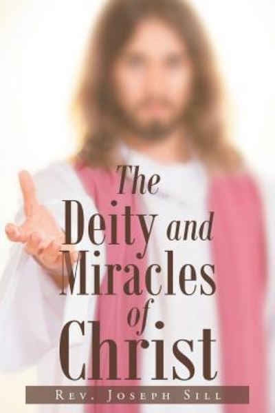 Cover for Rev Joseph Sill · The Deity and Miracles of Christ (Paperback Book) (2018)