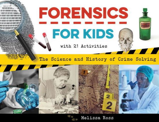 Forensics for Kids: The Science and History of Crime Solving, With 21 Activities - For Kids series - Melissa Ross - Książki - Chicago Review Press - 9781641606912 - 26 kwietnia 2022