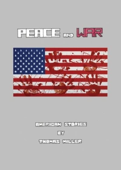 Cover for Thomas Miller · Peace and War: American Stories (Paperback Book) (2020)