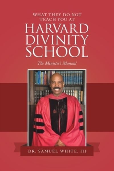 Cover for Samuel White III · What They Do Not Teach You at Harvard Divinity School (Book) (2022)