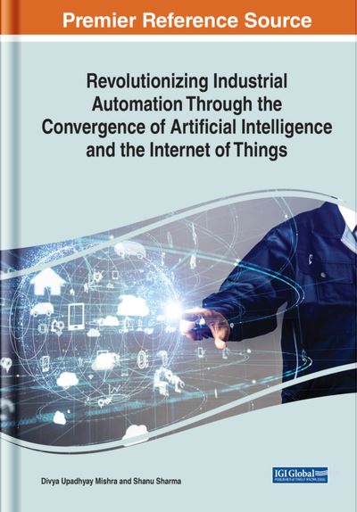 Cover for Divya Mishra · Revolutionizing Industrial Automation Through the Convergence of Artificial Intelligence and the Internet of Things (Book) (2022)