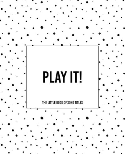 Play It! - The Little Book of Song Titles - Teecee Design Studio - Bøker - Independently Published - 9781675072912 - 13. desember 2019