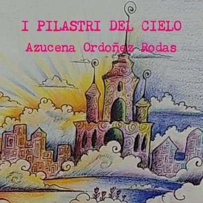 Cover for Azucena Ordoñez Rodas · I Pilastri del Cielo (Pocketbok) (2020)