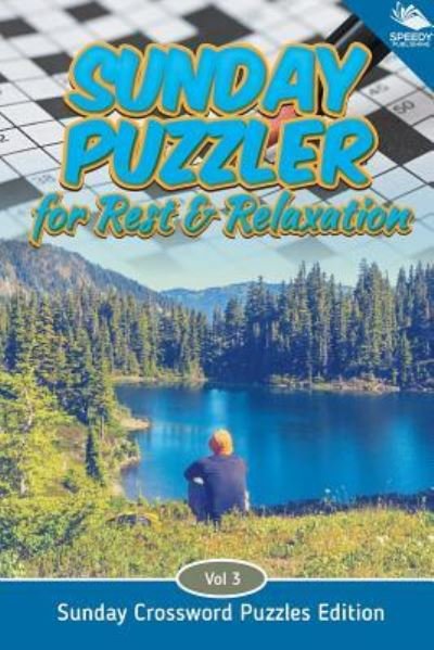Cover for Speedy Publishing LLC · Sunday Puzzler for Rest &amp; Relaxation Vol 3: Sunday Crossword Puzzles Edition (Paperback Bog) (2015)
