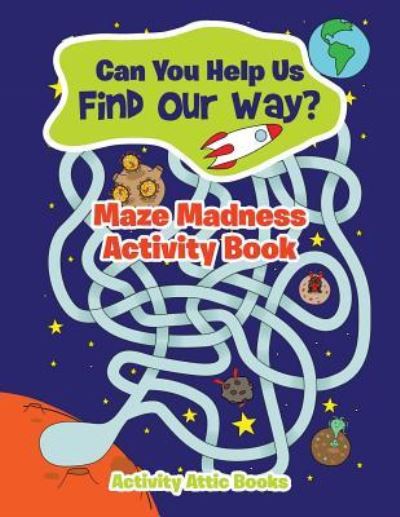 Cover for Activity Attic Books · Can You Help Us Find Our Way? Maze Madness Activity Book (Paperback Book) (2016)