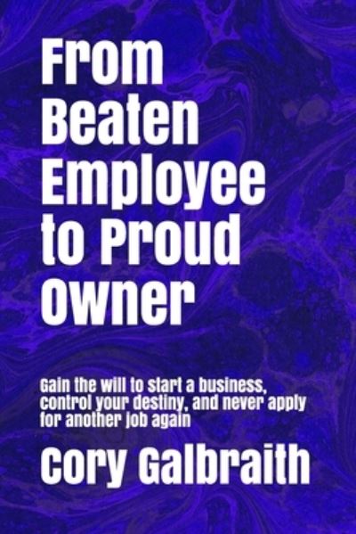 Cover for Cory Galbraith · From Beaten Employee to Proud Owner (Paperback Book) (2019)