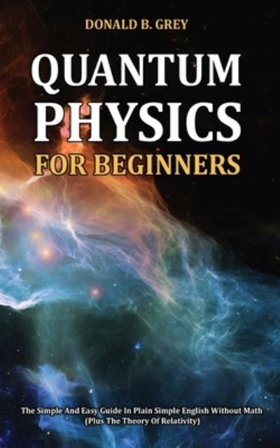 Cover for Donald B Grey · Quantum Physics for Beginners (Paperback Book) (2020)