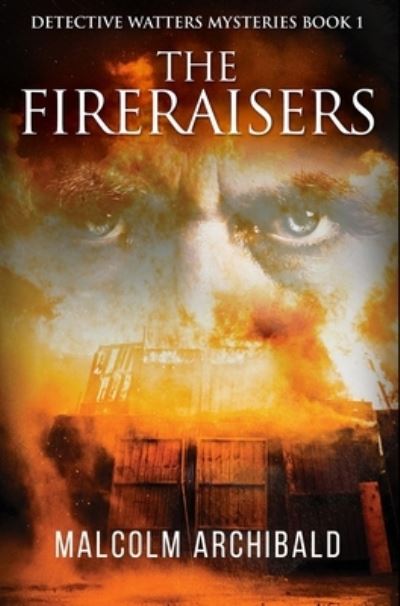 Cover for Malcolm Archibald · The Fireraisers (Hardcover Book) (2021)