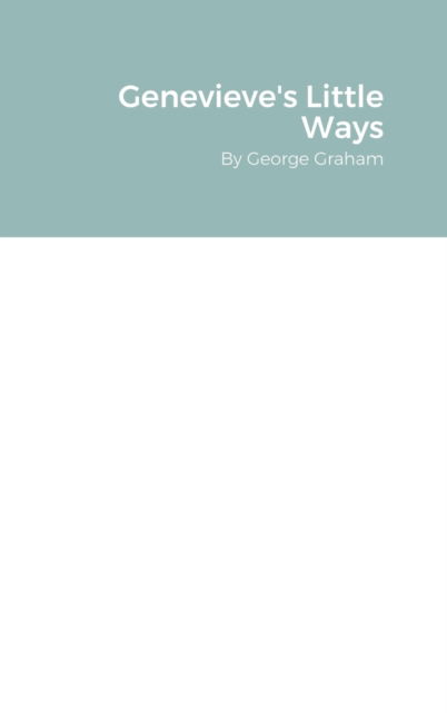 Cover for George Graham · Genevieve's Little Ways (Inbunden Bok) (2020)