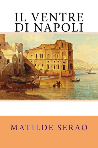 Cover for Matilde Serao · Il Ventre Di Napoli (Paperback Book) (2018)