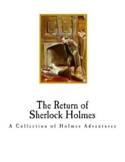 The Return of Sherlock Holmes - Sir Arthur Conan Doyle - Books - Createspace Independent Publishing Platf - 9781720583912 - June 1, 2018