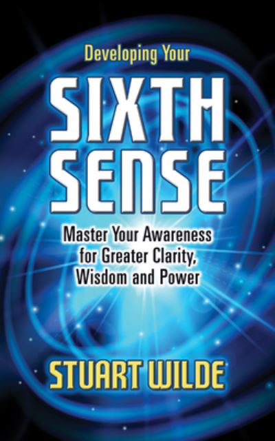 Developing Your Sixth Sense: Master Your Awareness for Greater Clarity, Wisdom and Power - Stuart Wilde - Books - G&D Media - 9781722505912 - October 6, 2022