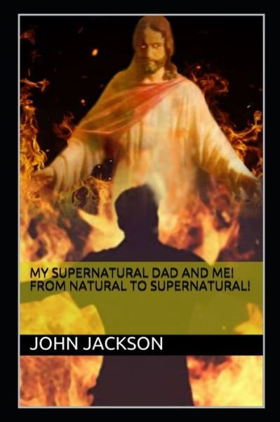 Cover for John Jackson · My Supernatural Dad and Me! From Natural To Supernatural! (Taschenbuch) (2020)