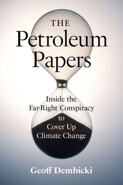 The Petroleum Papers: Inside the Far-Right Conspiracy to Cover Up Climate Change - David Suzuki Institute - Geoff Dembicki - Livros - Greystone Books,Canada - 9781771648912 - 10 de novembro de 2022