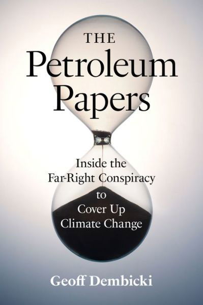 Cover for Geoff Dembicki · The Petroleum Papers: Inside the Far-Right Conspiracy to Cover Up Climate Change - David Suzuki Institute (Hardcover bog) (2022)