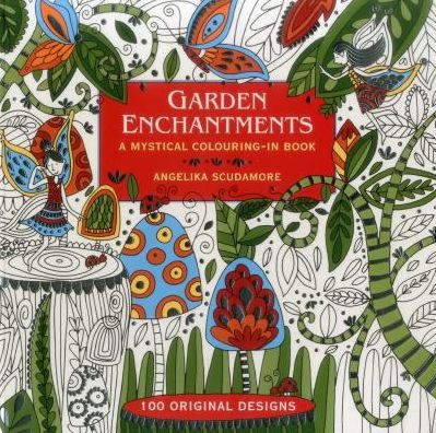 Cover for Angelika Scudamore · Garden Enchantments: A Mystical Colouring-in Book: 100 Original Designs (Paperback Book) (2016)
