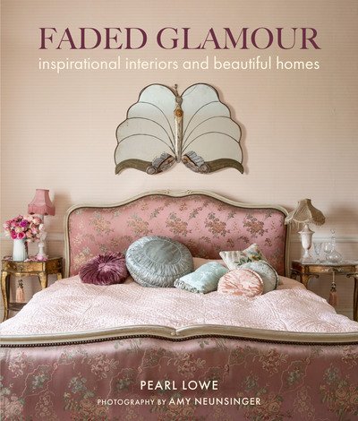 Cover for Pearl Lowe · Faded Glamour: Inspirational Interiors and Beautiful Homes (Hardcover Book) (2019)