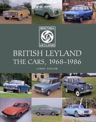 Cover for James Taylor · British Leyland: The Cars, 1968-1986 (Hardcover Book) (2018)