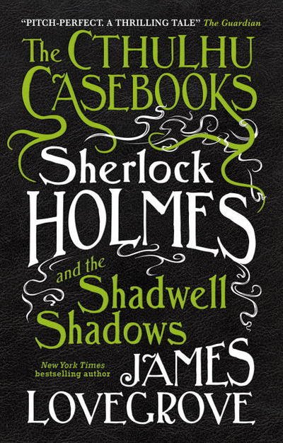 Cover for James Lovegrove · The Cthulhu Casebooks - Sherlock Holmes and the Shadwell Shadows - The Cthulhu Casebooks (Taschenbuch) (2017)