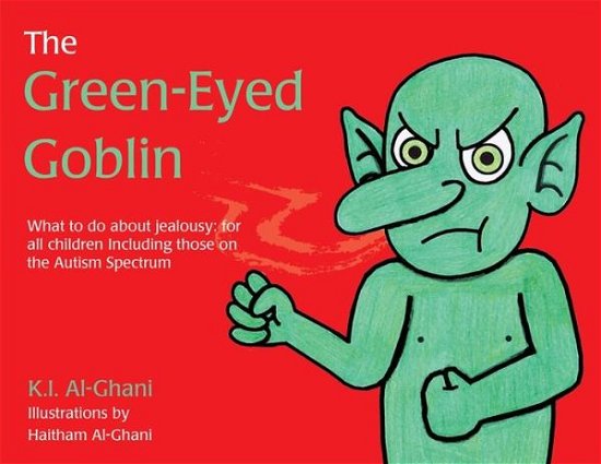 Cover for Kay Al-Ghani · The Green-Eyed Goblin: What to do about jealousy - for all children including those on the Autism Spectrum - K.I. Al-Ghani children's colour story books (Hardcover Book) (2016)