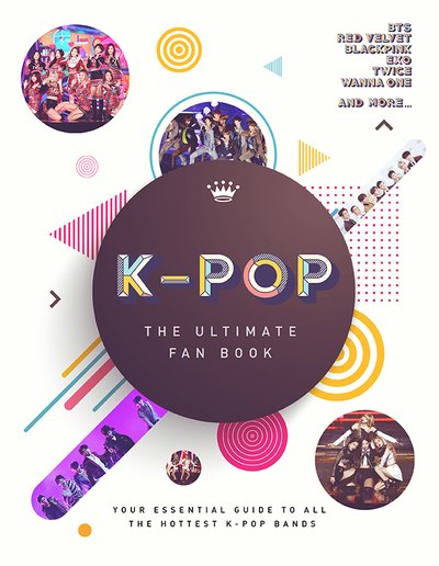 K-Pop: The Ultimate Fan Book: Your Essential Guide to the Hottest K-Pop Bands - Malcolm Croft - Bøger - Headline Publishing Group - 9781787393912 - 14. november 2019
