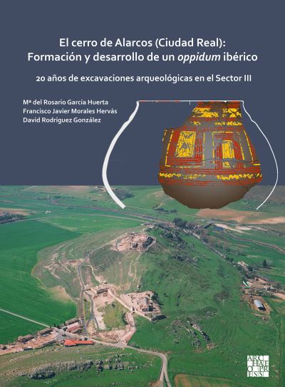 Cover for Mª del Rosario Garcia Huerta · El cerro de Alarcos (Ciudad Real): Formacion y desarrollo de un oppidum iberico: 20 anos de excavaciones arqueologicas en el Sector III (Paperback Book) (2020)