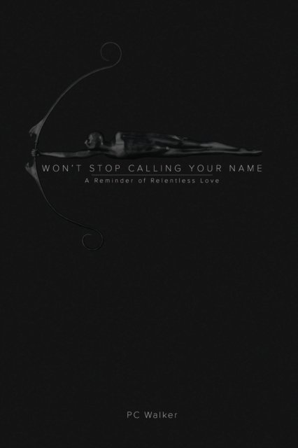 Cover for Pc Walker · Won't Stop Calling Your Name: A Reminder of Relentless Love (Paperback Book) (2020)
