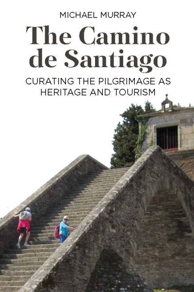 Cover for Michael Murray · The Camino de Santiago: Curating the Pilgrimage as Heritage and Tourism (Hardcover Book) (2021)