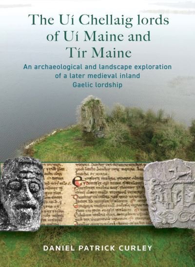 The Ui Chellaig lords of Ui Maine and Tir Maine - Daniel Patrick Curley - Books - Four Courts Press Ltd - 9781801510912 - August 23, 2024