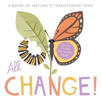 All Change: A Book of Nature's Transformations - Harriet Evans - Books - Little Tiger Press Group - 9781838914912 - April 13, 2023