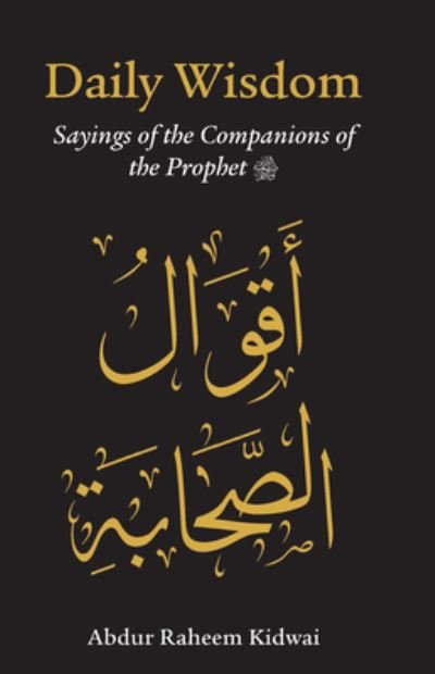 Cover for Abdur Raheem Kidwai · Daily Wisdom: Sayings of the Companions of the Prophet - Daily Wisdom (Hardcover Book) (2023)