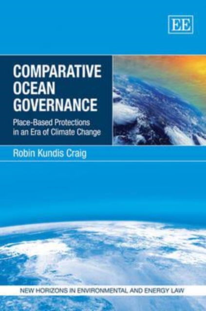 Cover for Robin Kundis Craig · Comparative Ocean Governance: Place-Based Protections in an Era of Climate Change - New Horizons in Environmental and Energy Law series (Hardcover Book) (2012)