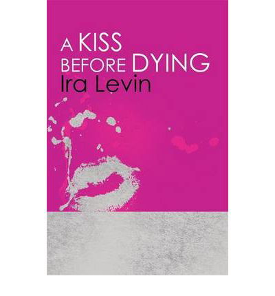 A Kiss Before Dying: Introduction by Chelsea Cain - Ira Levin - Kirjat - Little, Brown Book Group - 9781849015912 - torstai 23. kesäkuuta 2011