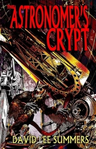 The Astronomer's Crypt - David Lee Summers - Bücher - Hadrosaur Press - 9781885093912 - 2. Juni 2020