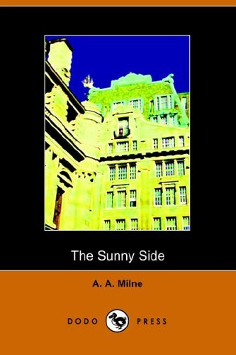 Cover for A. A. Milne · The Sunny Side (Dodo Press) (Paperback Book) (2005)