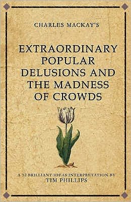 Cover for Tim Phillips · Charles Mackay's Extraordinary Popular Delusions and the Madness of Crowds: A modern-day interpretation of a finance classic - Infinite Success (Taschenbuch) [UK edition] (2009)