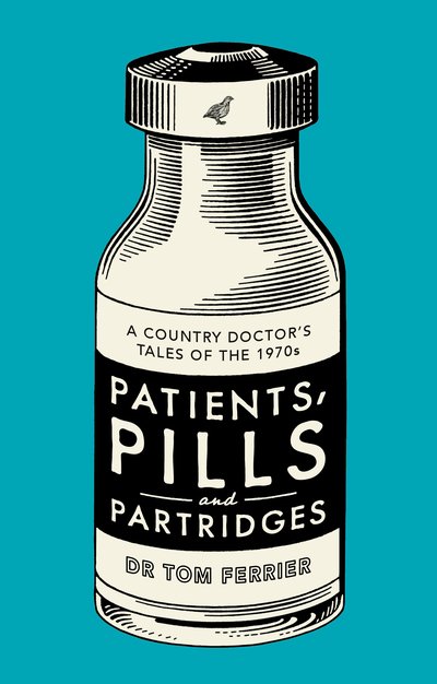 Patients, Pills and Partridges - Tom Ferrier - Bücher - The Book Guild Ltd - 9781913208912 - 28. August 2020