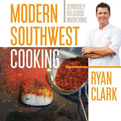 Cover for Ryan Clark · Modern Southwest Cooking (Paperback Book) [First edition] (2013)