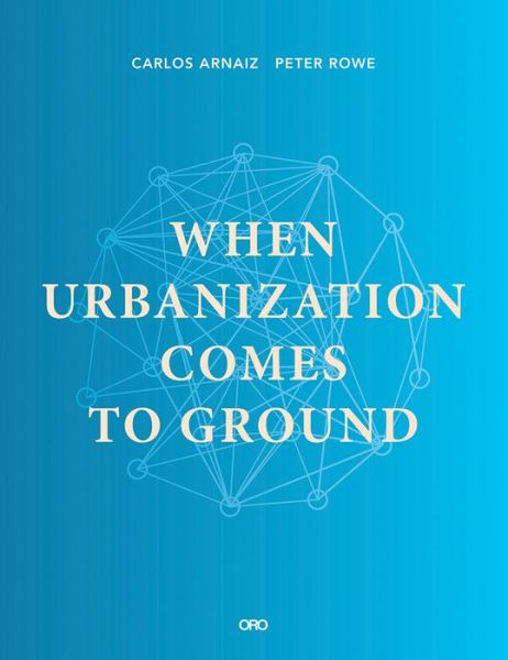 Cover for Carlos Arnaiz · When Urbanization Comes to Ground: CAZA + SUBRA (Paperback Book) (2020)