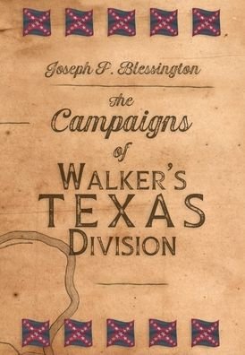 Cover for Joseph P Blessington · The Campaigns of Walker's Texas Division (Inbunden Bok) (2022)