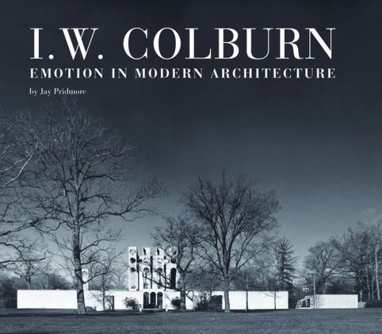 Cover for Jay Pridmore · I. W. Colburn: Emotion in Modern Architecture (Hardcover Book) (2015)