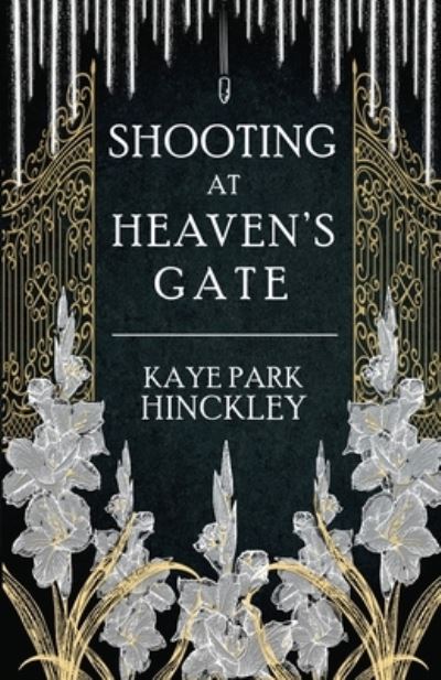 Cover for Kaye Park Hinckley · Shooting at Heaven's Gate (Book) (2022)