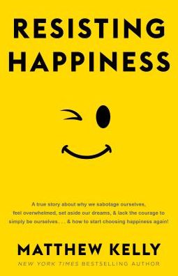 Cover for Matthew Kelly · Resisting happiness (Book) (2016)