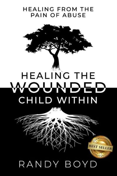 Cover for Randy Boyd · Healing The Wounded Child Within : A Guide to Healing the Pain of Abuse (Paperback Book) (2018)