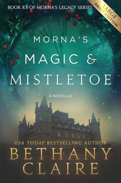 Cover for Bethany Claire · Morna's Magic &amp; Mistletoe - A Novella: A Scottish, Time Travel Romance - Morna's Legacy (Paperback Bog) [Large type / large print edition] (2018)