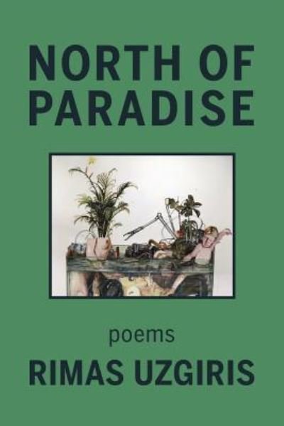 North of Paradise - Rimas Uzgiris - Livres - KELSAY BOOKS - 9781949229912 - 8 juillet 2019