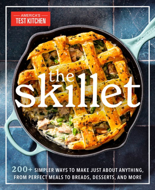 Cover for America's Test Kitchen · The Skillet: 200+ Simpler Ways to Make Just About Anything, From Perfect Meals to Breads, Desserts, and More (Taschenbuch) (2024)