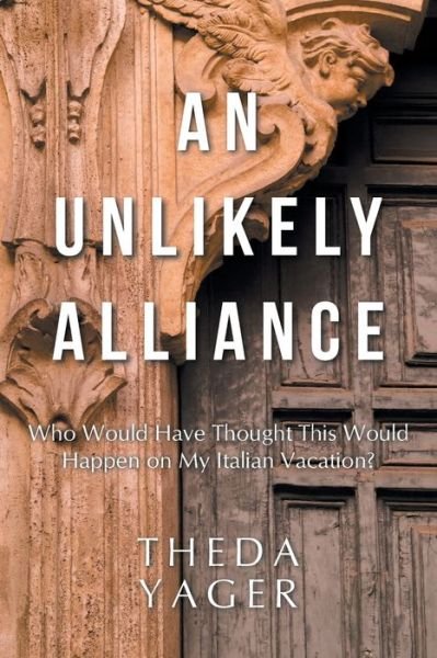 Cover for Theda Yager · An Unlikely Alliance (Paperback Bog) (2017)